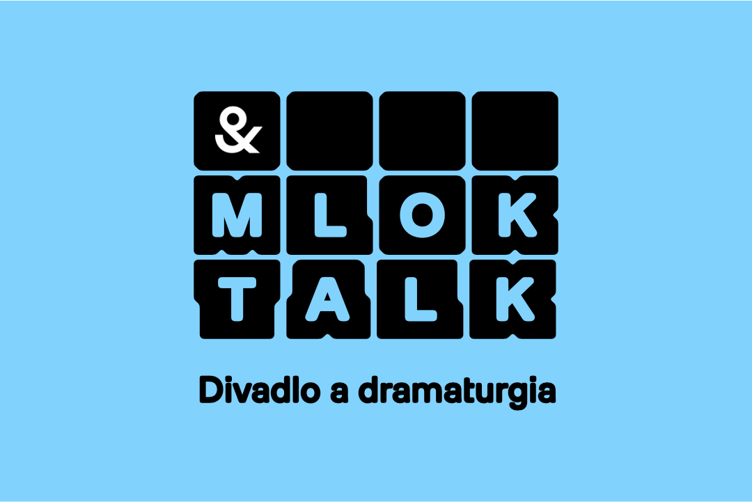 MLOKtalk: Divadlo a dramaturgia